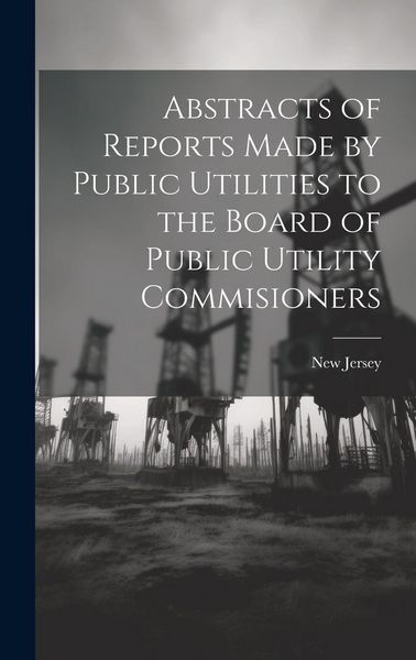 Produktbild: Abstracts of Reports Made by Public Utilities to the Board of Public Utility Commisioners