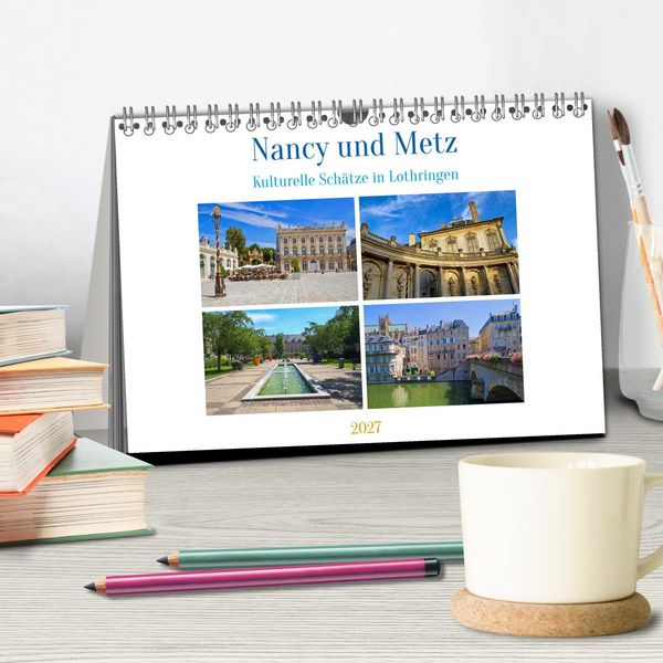 Produktbild: Nancy und Metz - Kulturelle Sch&auml;tze in Lothringen (Tischkalender 2027 DIN A5 quer), CALVENDO Monatskalender