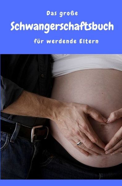 Produktbild: Das gro&szlig;e Schwangerschaftsbuch f&uuml;r werdende Eltern