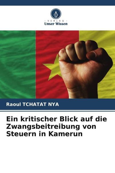 Ein kritischer Blick auf die Zwangsbeitreibung von Steuern in Kamerun, Taschenbuch von Raoul Tchatat Nya, Verlag Unser Wissen, 9786206972273