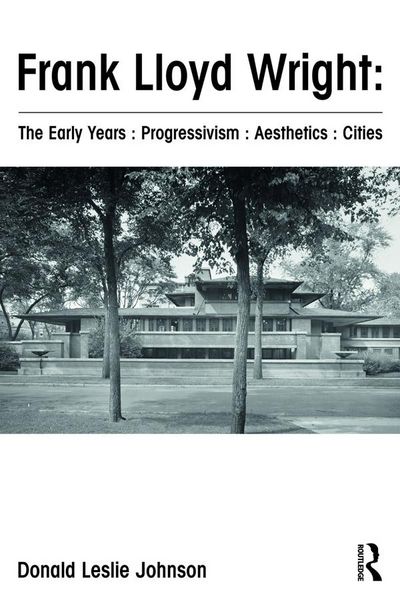 Produktbild: Frank Lloyd Wright : The Early Years : Progressivism : Aesthetics : Cities