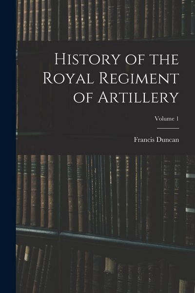 Produktbild: History of the Royal Regiment of Artillery; Volume 1