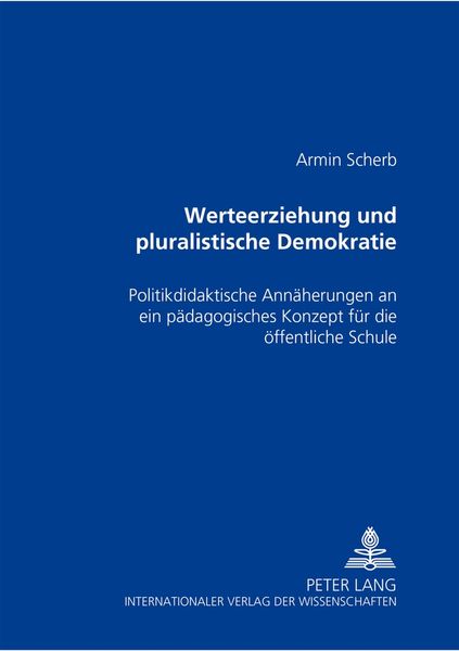 Werteerziehung und pluralistische Demokratie, Taschenbuch von Armin Scherb, Peter Lang GmbH, Internationaler Verlag der Wissenschaften, 9783631512067