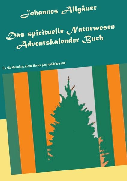 Das spirituelle Naturwesen Adventskalender Buch, Taschenbuch von Johannes Allgäuer, BoD – Books on Demand, 9783752673104