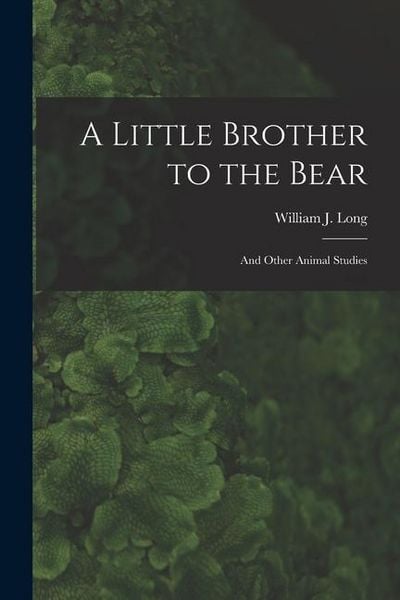 Produktbild: A Little Brother to the Bear [microform]: and Other Animal Studies