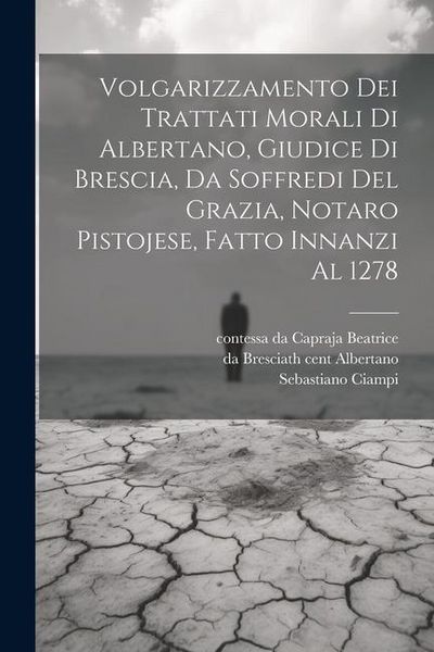 Produktbild: Volgarizzamento dei trattati morali di Albertano, giudice di Brescia, da Soffredi del Grazia, notaro pistojese, fatto innanzi al 1278