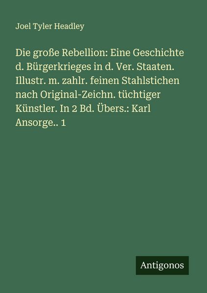 Die große Rebellion: Eine Geschichte d. Bürgerkrieges in d. Ver. Staaten. Illustr. m. zahlr. feinen Stahlstichen nach Original-Zeichn. tüchtiger
