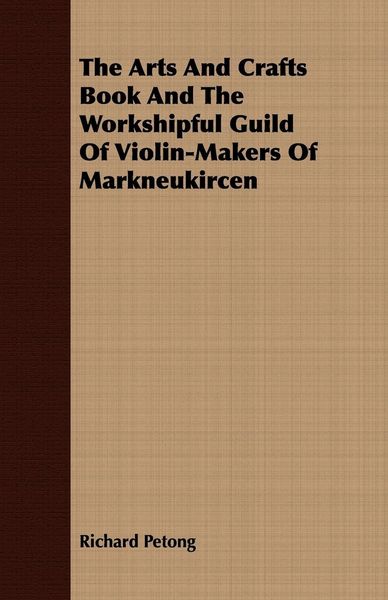 Produktbild: The Arts And Crafts Book And The Workshipful Guild Of Violin-Makers Of Markneukircen