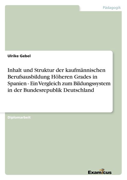 Produktbild: Inhalt und Struktur der kaufm&auml;nnischen Berufsausbildung H&ouml;heren Grades in Spanien - Ein Vergleich zum Bildungssystem in der Bundesrepublik Deutschland