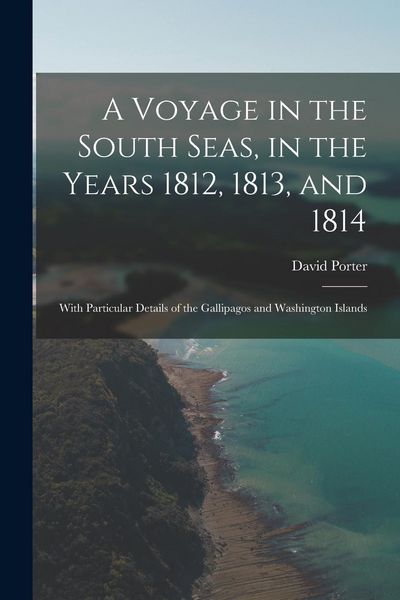 Produktbild: A Voyage in the South Seas, in the Years 1812, 1813, and 1814: With Particular Details of the Gallipagos and Washington Islands