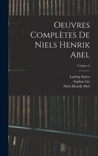 Produktbild: Oeuvres Compl&egrave;tes De Niels Henrik Abel; Volume 2