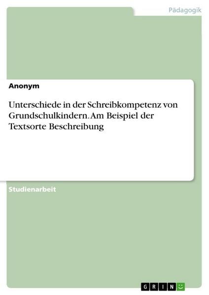Produktbild: Unterschiede in der Schreibkompetenz von Grundschulkindern. Am Beispiel der Textsorte Beschreibung