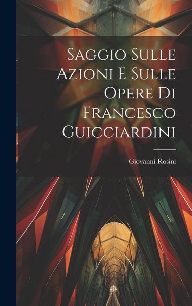 Produktbild: Saggio Sulle Azioni E Sulle Opere Di Francesco Guicciardini