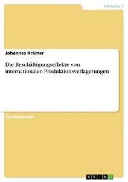 Die Beschäftigungseffekte von internationalen Produktionsverlagerungen, Taschenbuch von Johannes Krämer, GRIN, 9783640396269