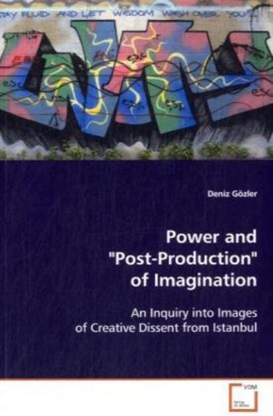 Gözler, D: Power and 'Post-Production' of Imagination, Taschenbuch von Deniz Gözler, VDM, 9783639106480