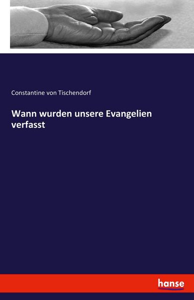 Wann wurden unsere Evangelien verfasst, Taschenbuch von Constantine Tischendorf, Hansebooks, 9783743439801