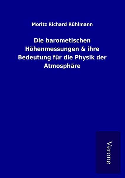 Produktbild: Die barometischen H&ouml;henmessungen & ihre Bedeutung f&uuml;r die Physik der Atmosph&auml;re