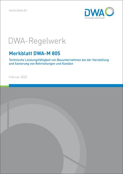 Produktbild: Merkblatt DWA-M 805 Technische Leistungsf&auml;higkeit von Bauunternehmen bei der Herstellung und Sanierung von Rohrleitungen und Kan&auml;len