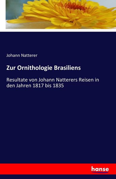 Zur Ornithologie Brasiliens, Taschenbuch von Johann Natterer, Hansebooks, 9783742845511