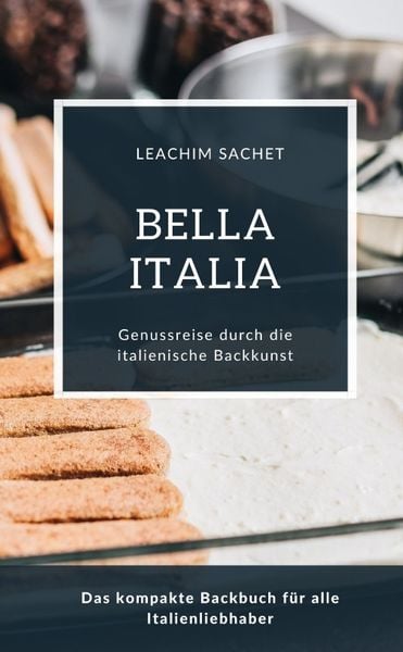 Produktbild: Bella Italia - Genussreise durch die italienische Backkunst