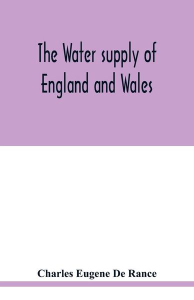 Produktbild: The water supply of England and Wales; its geology, underground circulation, surface distribution, and statistics