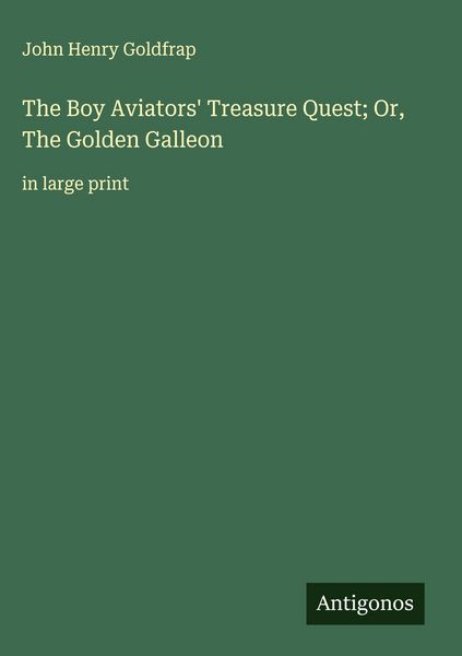 Produktbild: The Boy Aviators' Treasure Quest; Or, The Golden Galleon