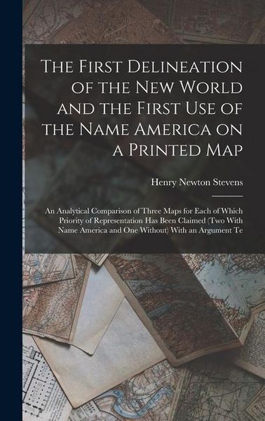 Produktbild: The First Delineation of the New World and the First use of the Name America on a Printed map; an Analytical Comparison of Three Maps for Each of Whic