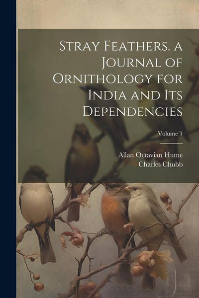 Produktbild: Stray Feathers. a Journal of Ornithology for India and Its Dependencies; Volume 1
