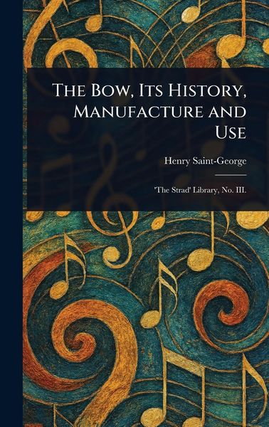 Produktbild: The Bow, Its History, Manufacture and Use
