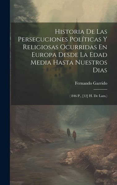Produktbild: Historia De Las Persecuciones Pol&iacute;ticas Y Religiosas Ocurridas En Europa Desde La Edad Media Hasta Nuestros Dias
