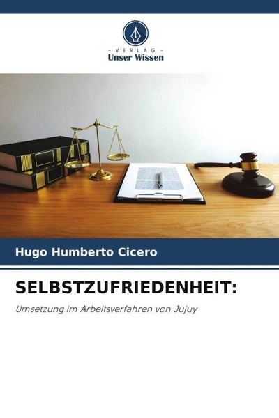 Selbstzufriedenheit:, Taschenbuch von Hugo Humberto Cicero, Verlag Unser Wissen, 9786204829470