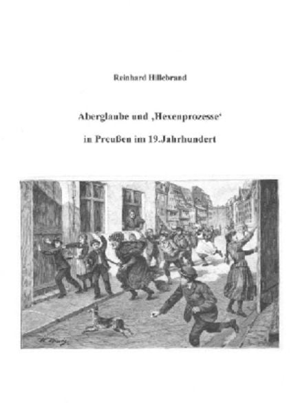 Aberglaube und 'Hexenprozesse' in Preußen im 19.Jahrhundert, Taschenbuch von Reinhard Hillebrand, Epubli, 9783741875120