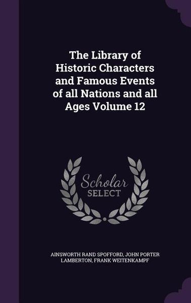 Produktbild: The Library of Historic Characters and Famous Events of all Nations and all Ages Volume 12