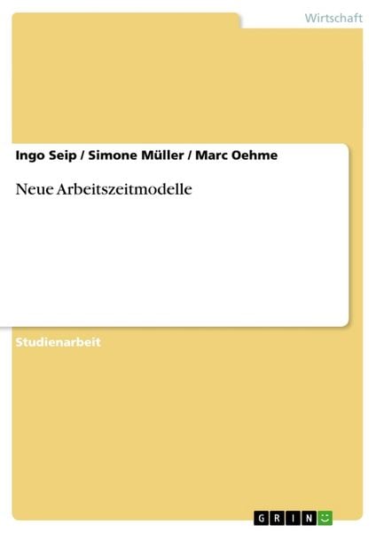Neue Arbeitszeitmodelle, Taschenbuch von Ingo Seip , Marc Oehme , Simone Müller, GRIN, 9783656069027