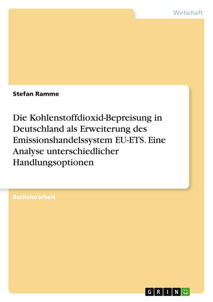 Produktbild: Die Kohlenstoffdioxid-Bepreisung in Deutschland als Erweiterung des Emissionshandelssystem EU-ETS. Eine Analyse unterschiedlicher Handlungsoptionen