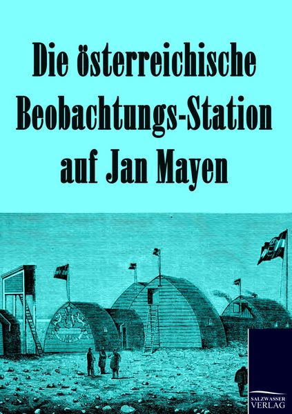 Produktbild: Die &ouml;sterreichische Beobachtungs-Station auf Jan Mayen 1882-1883