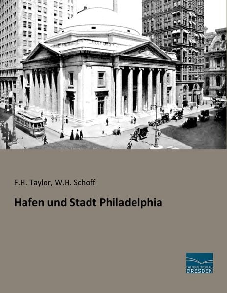 Hafen und Stadt Philadelphia, Taschenbuch von F. H. Taylor , W. H. Schoff, Fachbuchverlag Dresden, 9783956929373
