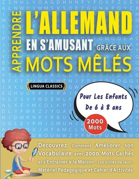 Produktbild: APPRENDRE L'ALLEMAND EN S'AMUSANT GR&Acirc;CE AUX MOTS M&Ecirc;L&Eacute;S - POUR LES ENFANTS DE 6 &Agrave; 8 ANS - D&eacute;couvrez Comment Am&eacute;liorer Son Vocabulaire Avec 2000 Mots Cach&eacute;s Et S'entra&icirc;ner &Agrave; La Maison - 100 Grilles De Jeux - Mat&eacute;riel P&eacute;dagogique Et Cahier D'activit&eacute;s
