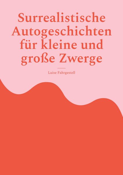 Produktbild: Surrealistische Autogeschichten f&uuml;r kleine und gro&szlig;e Zwerge