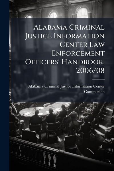 Produktbild: Alabama Criminal Justice Information Center Law Enforcement Officers' Handbook, 2006/08