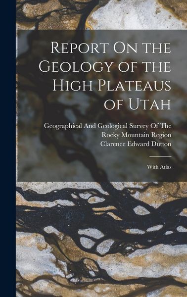 Produktbild: Report On the Geology of the High Plateaus of Utah: With Atlas