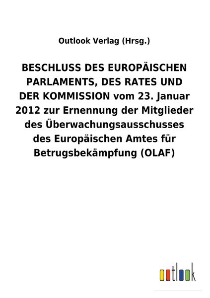 Produktbild: BESCHLUSS DES EUROP&Auml;ISCHEN PARLAMENTS, DES RATES UND DER KOMMISSION vom 23. Januar 2012 zur Ernennung der Mitglieder des &Uuml;berwachungsausschusses des E