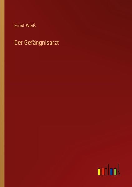 Der Gefängnisarzt, Taschenbuch von Ernst Weiss, Outlook, 9783368469566