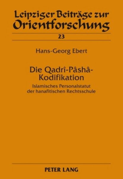 Die Qadrî-Pâshâ-Kodifikation, Gebundene Ausgabe von Hans-Georg Ebert, Peter Lang GmbH, Internationaler Verlag der Wissenschaften, 9783631596159