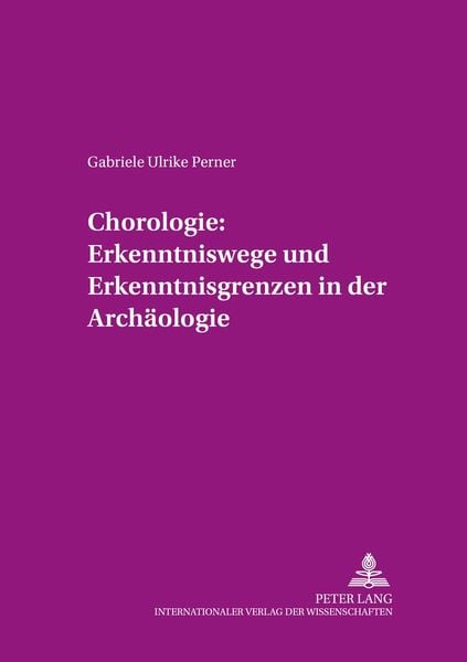Chorologie: Erkenntniswege und Erkenntnisgrenzen in der Archäologie, Taschenbuch von Gabriele Ulrike Perner, Peter Lang GmbH, Internationaler Verlag