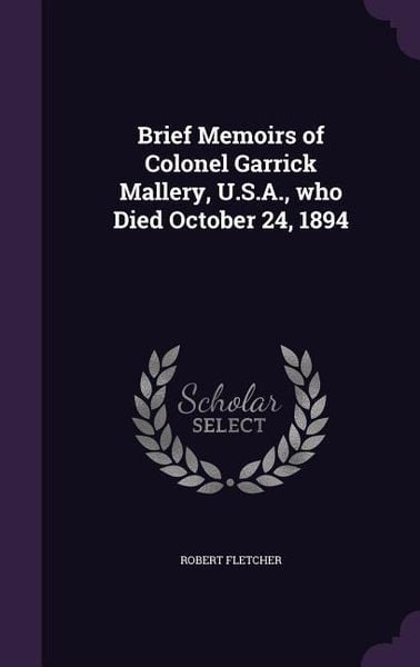 Produktbild: Brief Memoirs of Colonel Garrick Mallery, U.S.A., who Died October 24, 1894