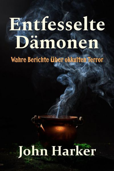 Produktbild: Entfesselte D&auml;monen: Wahre Berichte &uuml;ber okkulten Terror