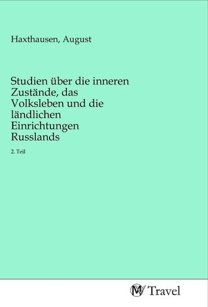 Produktbild: Studien &uuml;ber die inneren Zust&auml;nde, das Volksleben und die l&auml;ndlichen Einrichtungen Russlands