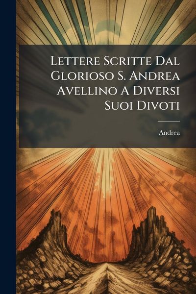 Produktbild: Lettere Scritte Dal Glorioso S. Andrea Avellino A Diversi Suoi Divoti