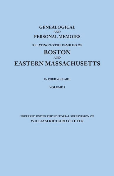 Produktbild: Genealogical and Personal Memoirs Relating to the Families of Boston and Eastern Massachusetts. in Four Volumes. Volume I